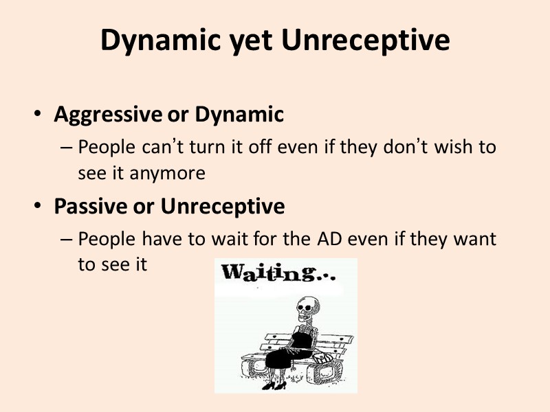 Dynamic yet Unreceptive  Aggressive or Dynamic People can’t turn it off even if